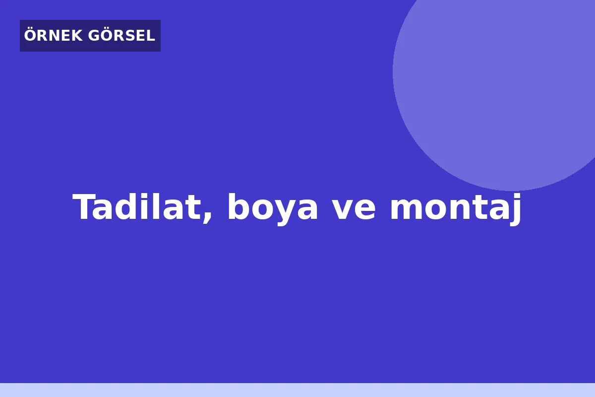 [ÖRNEK] Tadilat, boya ve montaj